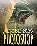  EVERYTHING ADOBE PHOTOSHOP 2023: Everything You need to Know to Master the Art of Creating & Editing Image and Video Using the Latest Tools and Techniques ... Photoshop 2023 Book 1) (English Edition)