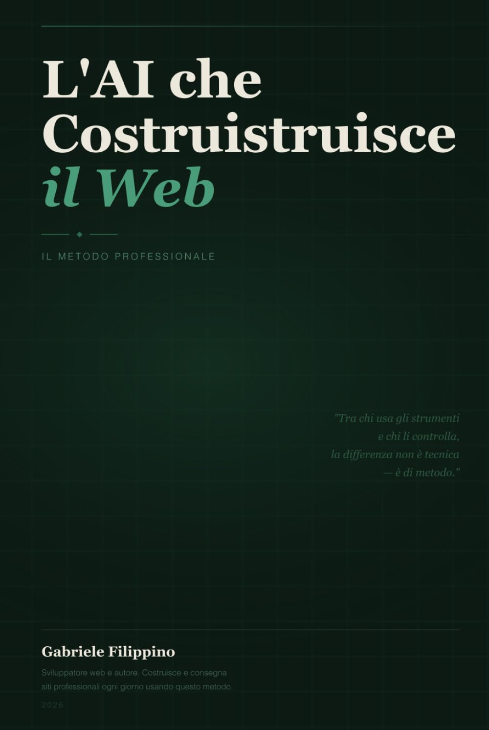 L'AI che Costruisce il Web — Il Metodo Professionale: Come costruire siti reali in locale, dirigere l'AI con VS Code e Claude Code, e pubblicare su hosting italiano
