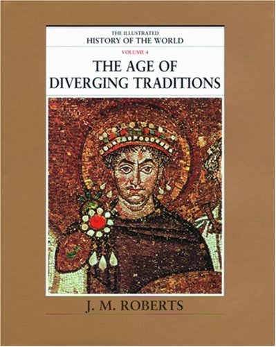 The Age of Diverging Traditions (The Illustrated History of the World, Volume 4)