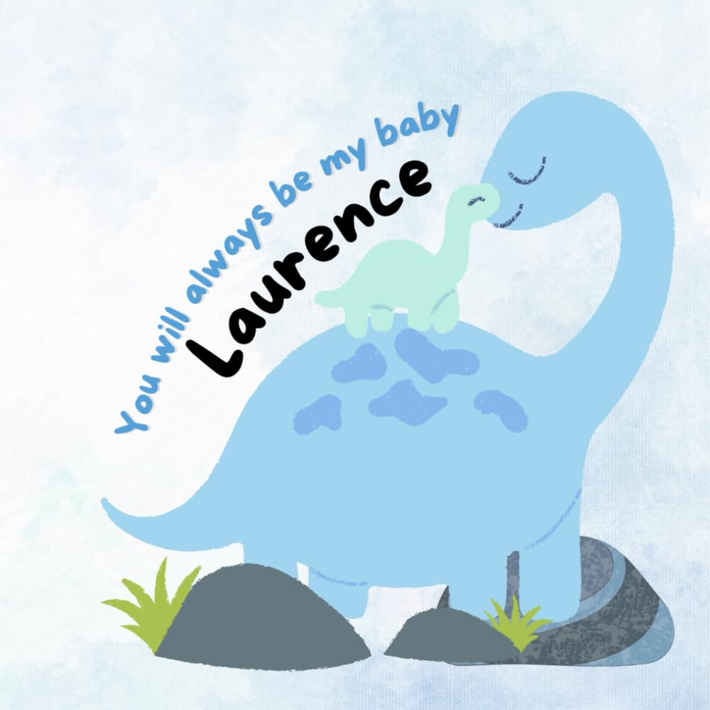You Will Always Be My Baby Laurence: Becoming a Big Brother Story