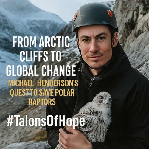 『From Arctic Cliffs to Global Change: Michael Henderson’s Quest to Save Polar Raptors』のカバーアート