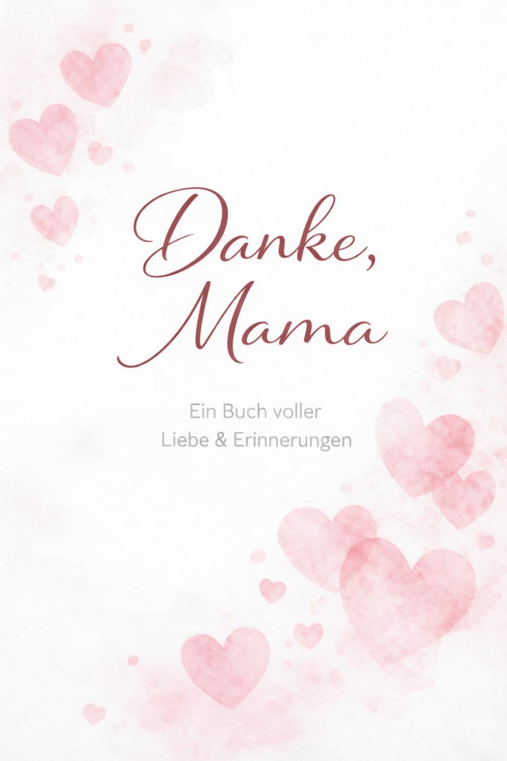 Danke Mama: Für alles, was du für mich getan hast