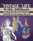  Vintage Life With Attitude: Adult Coloring Book - Sassy & Sweary Remarks at Life: Funny & Snarky Coloring for Adults, Vintage Life Illustrations with ... and Sweary Remarks For Fun And Stress Relief