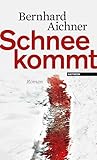 Schnee kommt: Roman - Bernhard Aichner 