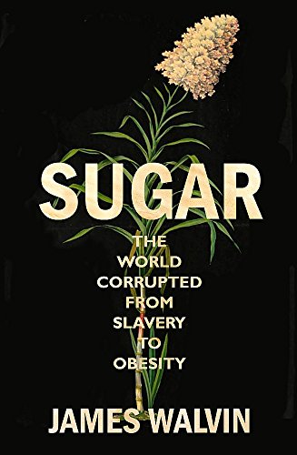 Sugar: The world corrupted, from slavery to obe... 1472138090 Book Cover
