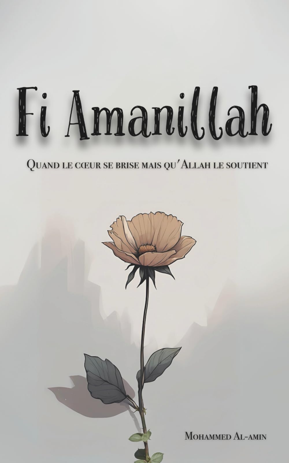 Fi Amanillah: Quand le cœur se brise mais qu'Allah le soutient: 1 (Textes Et Citations Qui Touchent Ton Coeur Et Renforcent Ta Foi)