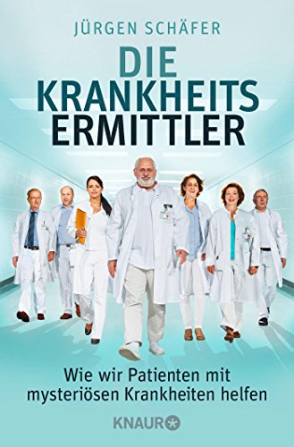Die Krankheitsermittler: Wie wir Patienten mit mysteriösen Krankheiten helfen Die Krankheitsermittler: Wie wir Patienten mit mysteriösen Krankheiten helfen
