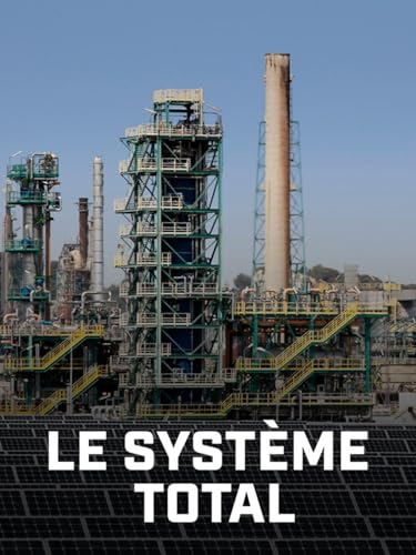 Le système Total, anatomie d'une multinationale de l'énergie