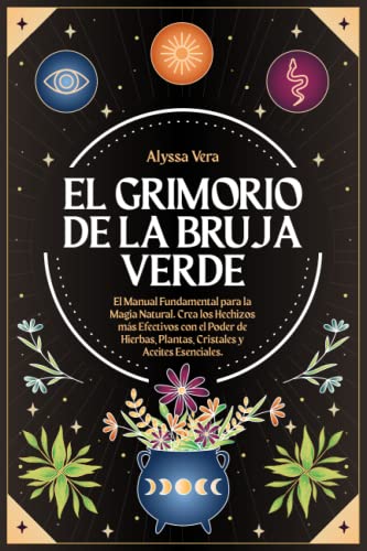 El Grimorio de la Bruja Verde: El Manual Fundamental para la Magi...