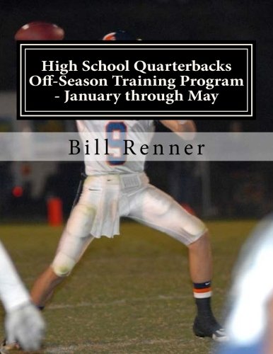 High School Quarterbacks Off-Season Training Program - January through May