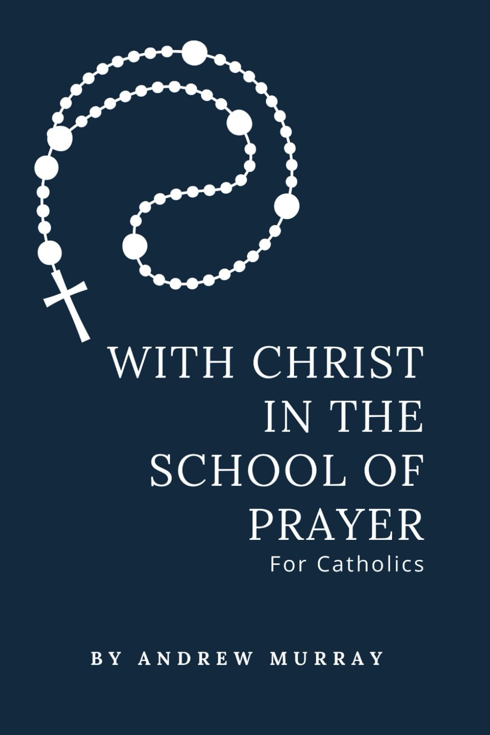 With Christ in the School of Prayer: For Catholics (Annotated): With Study Guide
