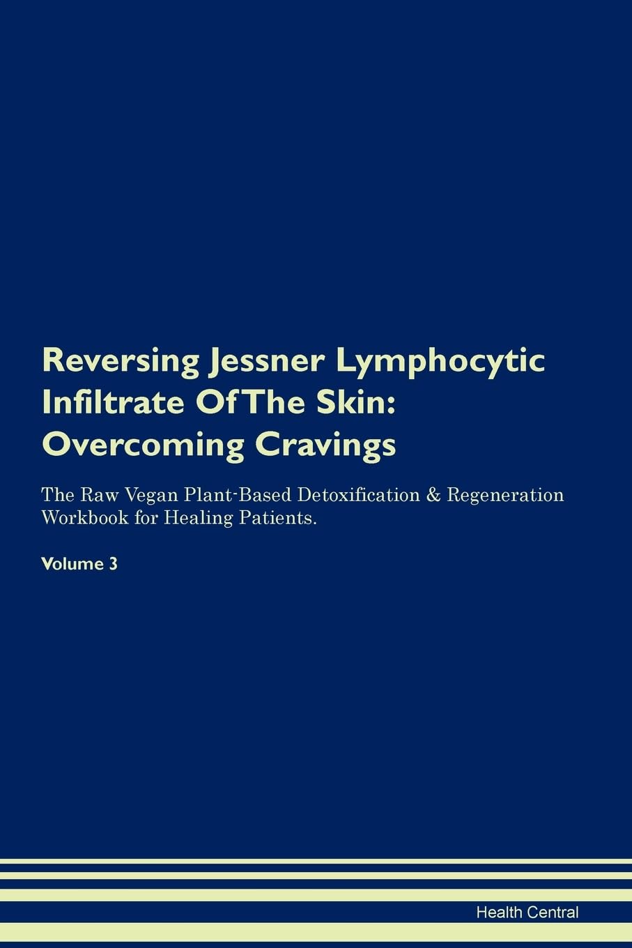 Reversing Jessner Lymphocytic Infiltrate Of The Skin: Overcoming Cravings The Raw Vegan Plant-Based Detoxification & Regeneration Workbook for Healing Patients. Volume 3