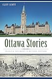 Ottawa Stories: Trials & Triumphs in Bytown History (American Chronicles (History Press))
