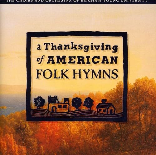 A Thanksgiving Of American Fol [Audio CD] Byu Combined Choirs And Orchestra; Byu Men'S Chorus; Byu Women'S Chorus; Byu Concert Choir; Byu Singers; Byu Philharmoni and Mack Wilberg