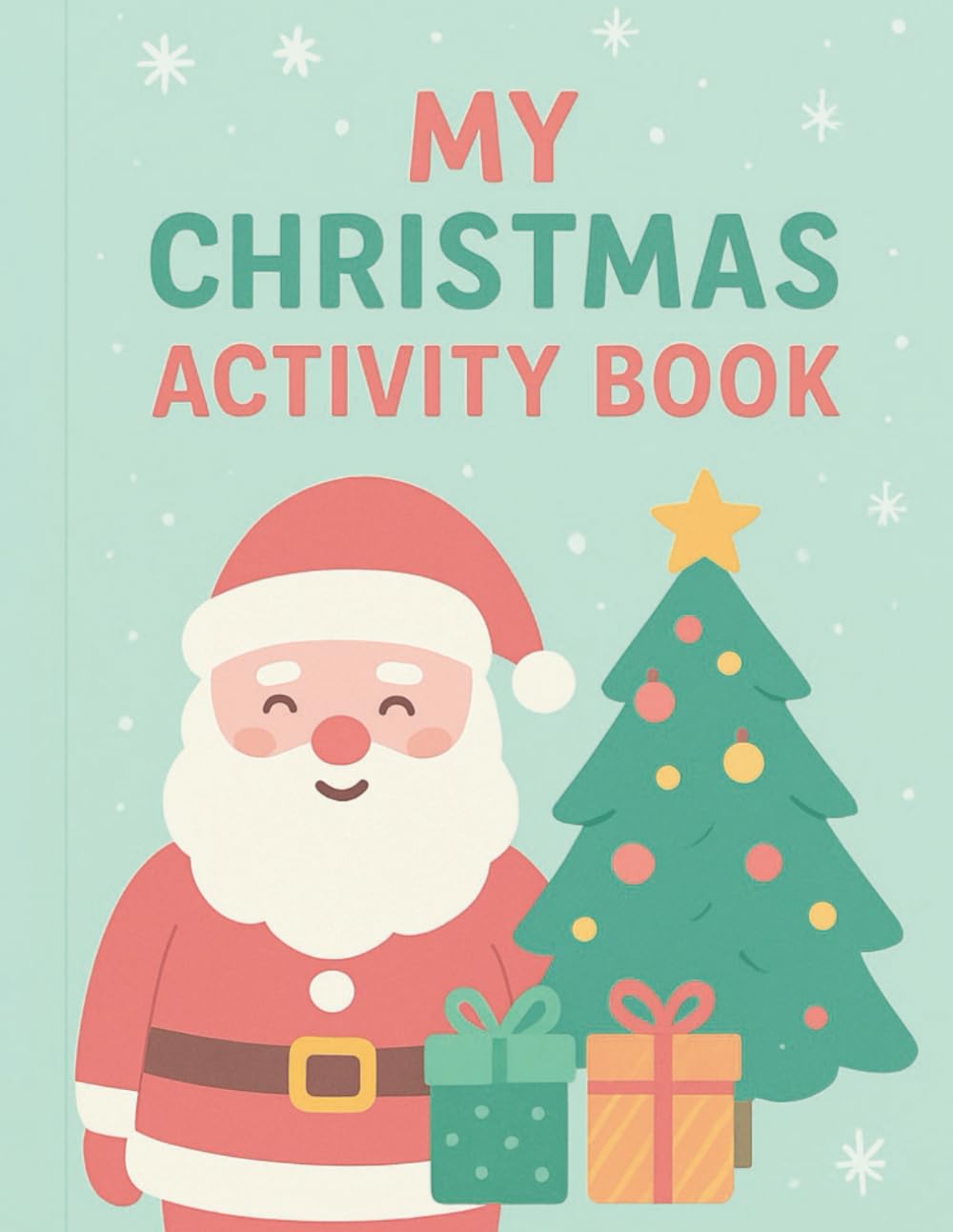 My Christmas Activity Book: For Kids Age 4–8: Mazes, Word Searches, Spot the Difference & Colouring Pages for Festive Learning and Fun. A gift idea for all.