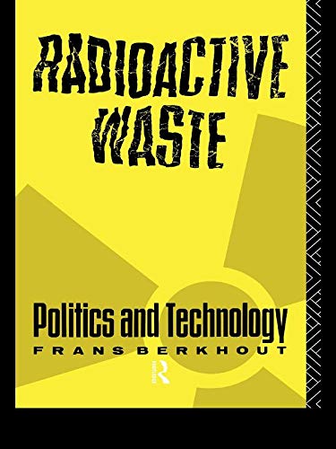 Radioactive Waste: Politics and Technology (The Natural Environment: Problems and Management)
