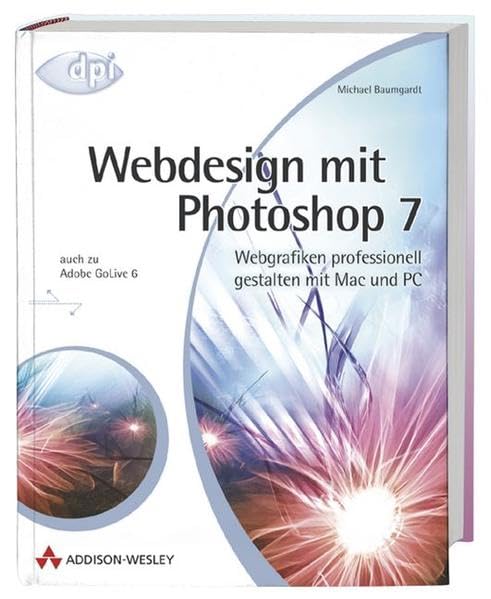 Webdesign mit Photoshop 7: Webgrafiken professionell gestalten mit Mac und PC (DPI Grafik)
