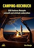 Camping-Kochbuch: 210 leckere Rezepte schnell und einfach zubereiten