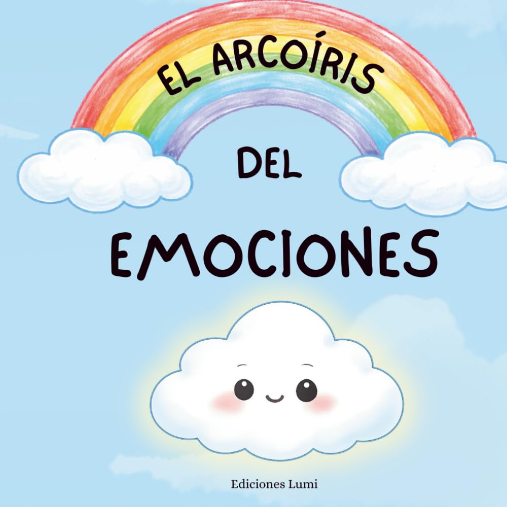 El Arcoíris de las Emociones: Acompaña a Pequeña Nube en el descubrimiento de sus emociones — alegría, tristeza, miedo… — a través de historias ... reconfortantes para niños a partir de 3 años.