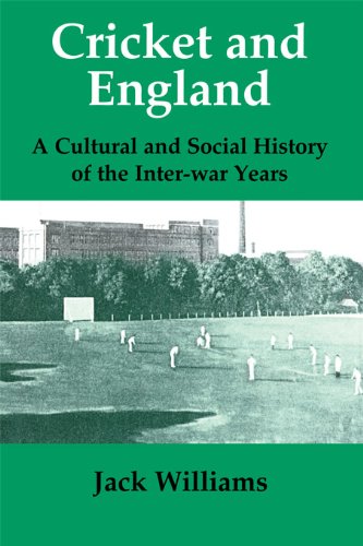 Cricket and England: A Cultural and Social History of Cricket in England between the Wars (Sport in the Global Society)