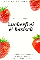 Zuckerfrei and Basisch : Vitalstoffreiche Desserts F?r Mehr Energie and eine Schlanke Linie 1673182666 Book Cover
