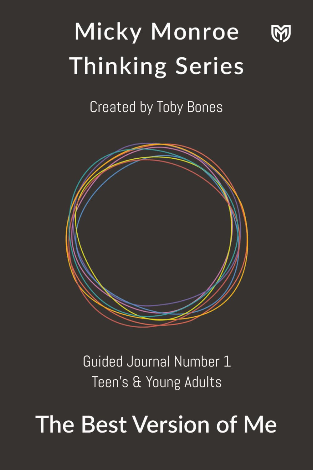 The Best Version of Me: A Twelve Week Guided Coaching Journal for Teens & Young Adults to Discover Confidence, Resilience, and Purpose (Micky Monroe)