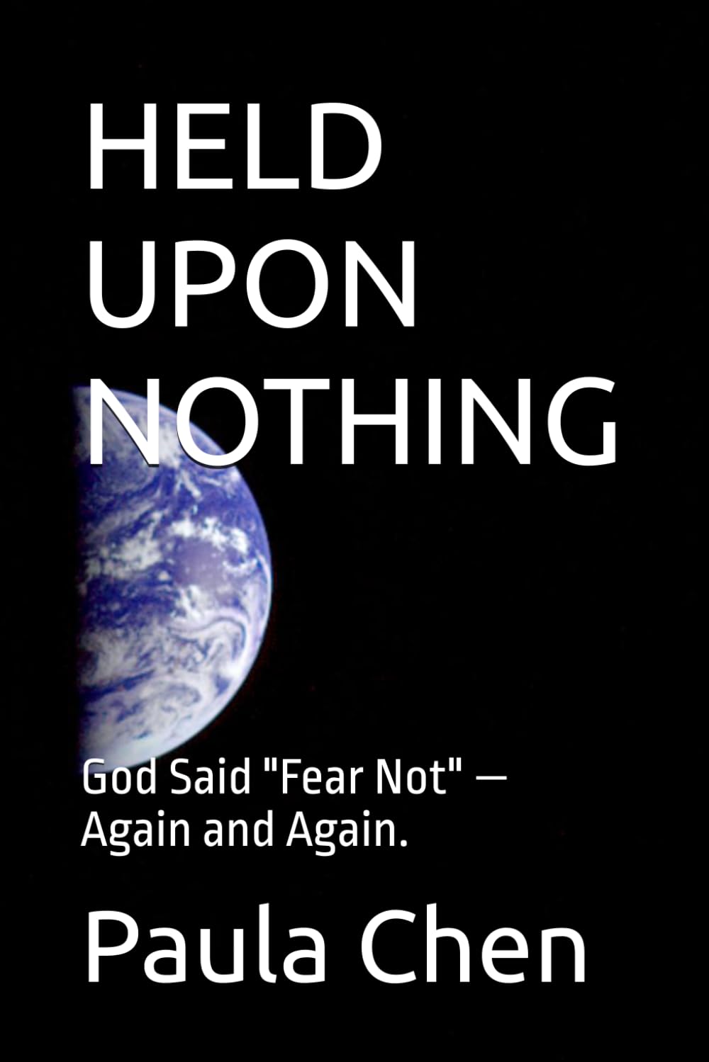 HELD UPON NOTHING: God Said "Fear Not" — Again and Again.