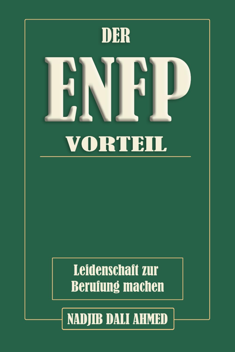 DER ENFP-VORTEIL: Leidenschaft zur Berufung machen (DER MBTI-VORTEIL)