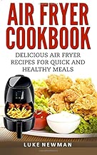 Air Fryer Cookbook: Delicious Air Fryer Recipes for Quick and Healthy Meals