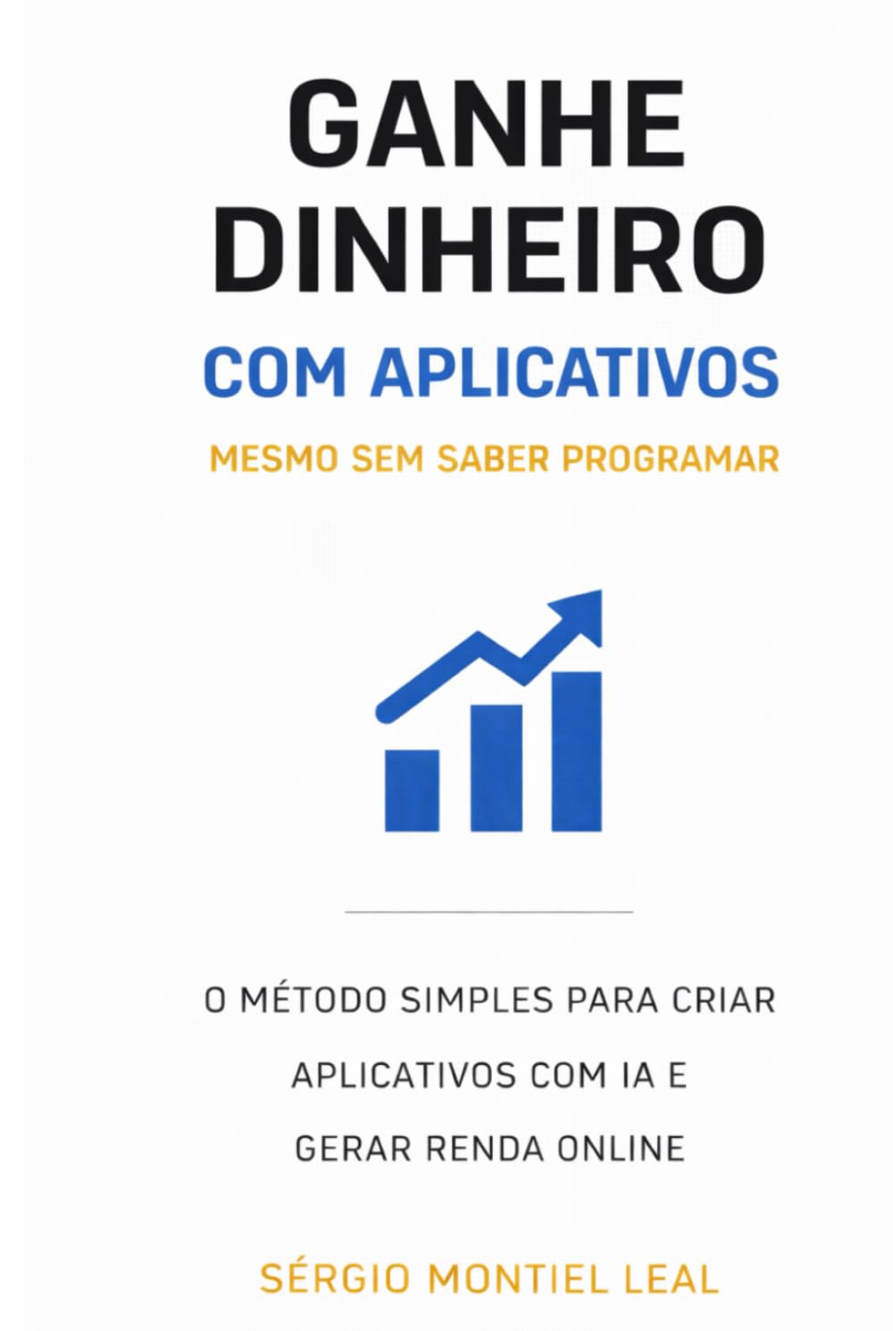 GANHE DINHEIRO COM APLICATIVOS MESMO SEM SABER PROGRAMAR: O MÉTODO SIMPLES PARA CRIAR APLICATIVOS COM IA E GERAR RENDA ONLINE
