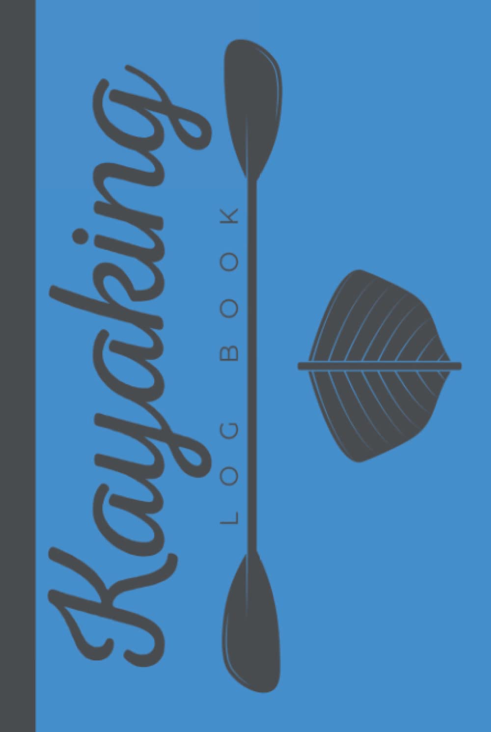 Kayaking Log Book: A Hardcover & Hardback Canoeing Logbook & Kayak Log Book To Record Your Adventures & Trips - Gifts For Kayak Lovers