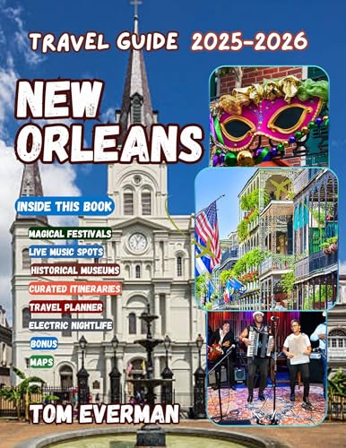 New Orleans Travel Guide 2025-2026 (Full Colour): Discover the Soul of the Crescent City | Live Music, Festivals, Streetcars, Food, History, Culture, the Mississippi, and Iconic French Quarter Charm