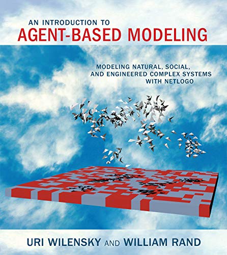 An Introduction to Agent-Based Modeling: Modeling Natural, Social, and Engineered Complex Systems wi