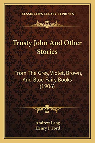 Trusty John And Other Stories: From The Grey, Violet, Brown, And Blue Fairy Books (1906)