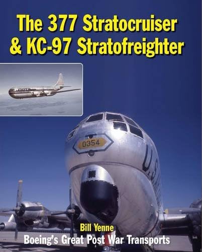 The 377 Stratocruiser & KC-97 Stratofreighter: Boeing's Great Post War Transports Hardcover – August 15, 2014