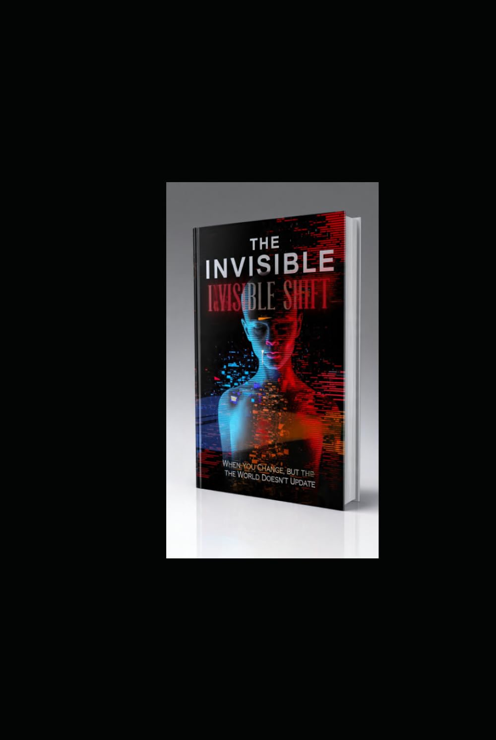 THE INVISIBLE SHIFT: When You Change, But the World Doesn’t Update