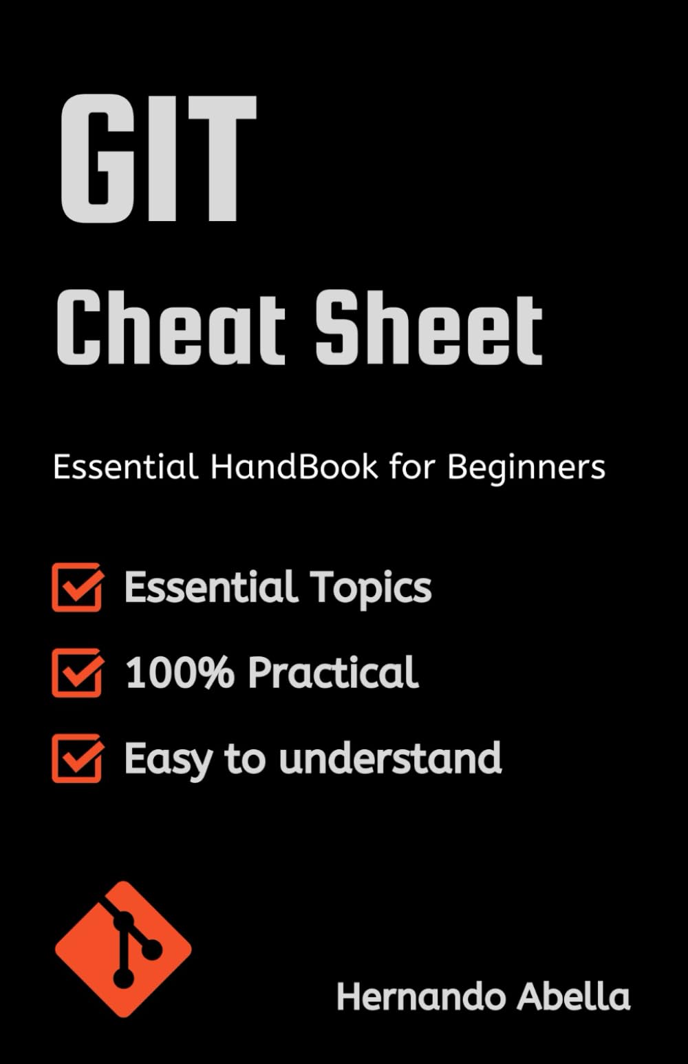 GIT Cheat Sheet: Essential Handbook for Beginners (Cheat Sheet Essentials: Mastering Tech & Code with Speed and Clarity)