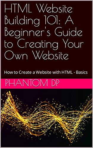 HTML Website Building 101: A Beginner's Guide to Creating Your Own ...