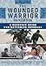 The Wounded Warrior Handbook: A Resource Guide for Returning Veterans (Military Life)