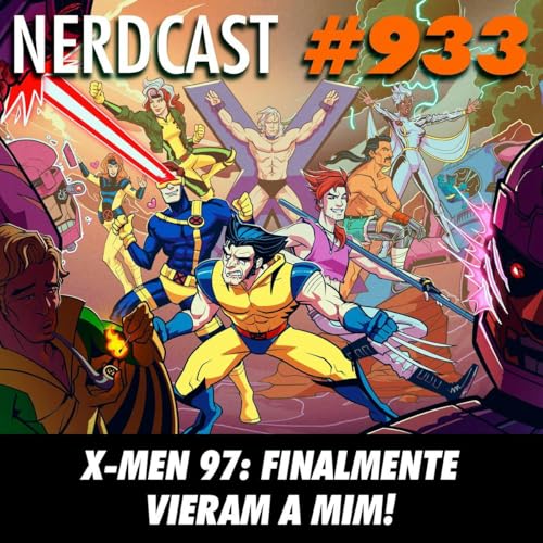 NerdCast 933 - X-Men ’97: Finalmente vieram a mim! Podcast Por capa