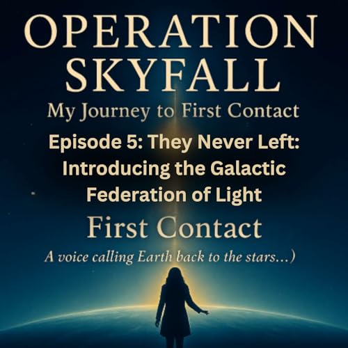 Episode 5: They Never Left: Introducing the Galactic Federation of Light Podcast Por arte de portada