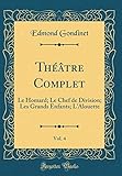  Théâtre Complet, Vol. 4: Le Homard; Le Chef de Division; Les Grands Enfants; L\'Alouette (Classic Reprint)