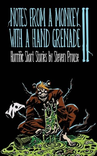 Notes From a Monkey With a Hand Grenade II: Horrific Short Stories by Steven Prouse