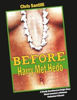 Paperback Before Harry Met Hedo: A Totally Unauthorized Origin Story About Jamaica's Infamous Hedonism II Resort Book