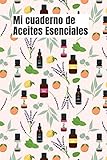  Mi cuaderno de Aceites Esenciales: Cuaderno de aceites esenciales orgánicos  Libro de aceites esenciales  Mi libro de aceites  Libro de recetas de ... 108 páginas 15.24 x 22.86 cm (6 x 9 pulgadas)