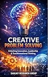 Creative Problem Solving: Unlocking Innovation, Leadership & Transformational Thinking (Business Study Books By Sanjay Mandavi Book 34)