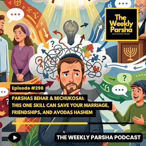 Parshas Behar & Bechukosai: This One Skill Can Save Your Marriage, Friendships, and Avodas Hashem