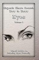 Experts Share Secrets: How to Draw Eyes Volume 1: Expert Advice on Drawing Eyes Correctly 1522785302 Book Cover