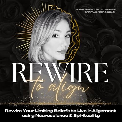 Rewire to Align | Rewire Limiting Beliefs, Connect to your Higher Self, Live in Alignment | Spirituality, Neuroscience, Manifesting, Mindset Titelbild