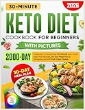 Keto Diet Cookbook for Beginners with Pictures:: 2000-Day Collection of Super Easy 30-Minute Low-Carb High-Fat Recipes, 30-Day Meal Plan & Shopping List with Full-Color Photos